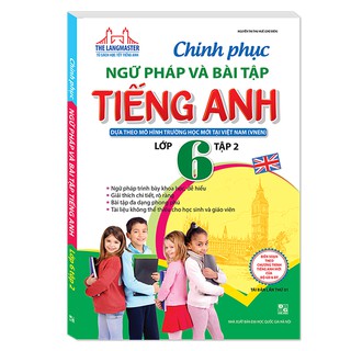 Sách - Chinh phục ngữ pháp và bài tập tiếng Anh lớp 6 - Tập 2 (tái bản lần 02)