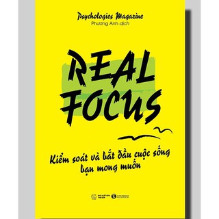 Sách - Real Focus - Kiểm Soát Và Bắt Đầu Cuộc Sống Bạn Mong Muốn - Psychologies Magazine