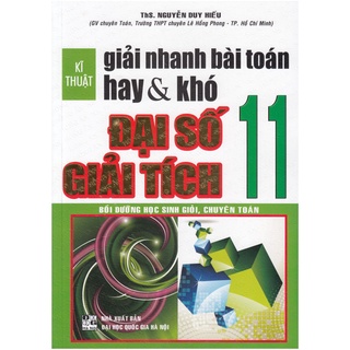 Sách Kĩ thuật giải nhanh bài toán hay & khó đại số giải tích 11 - Hồng Ân