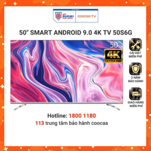 Smart Tivi 4K UHD Coocaa 50 inch - Android 9.0 - Model 50S6G - Miễn phí lắp đặt (NGÀY VÀNG SALE KHỦNG)