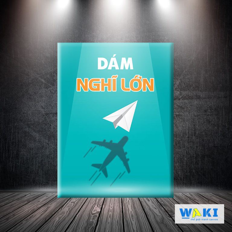 Tranh canvas “Dám Nghĩ Lớn” W73