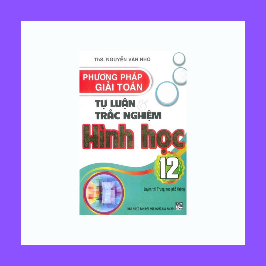 Sách - Phương Pháp Giải Toán Tự Luận Và Trắc Nghiệm Hình Học 12