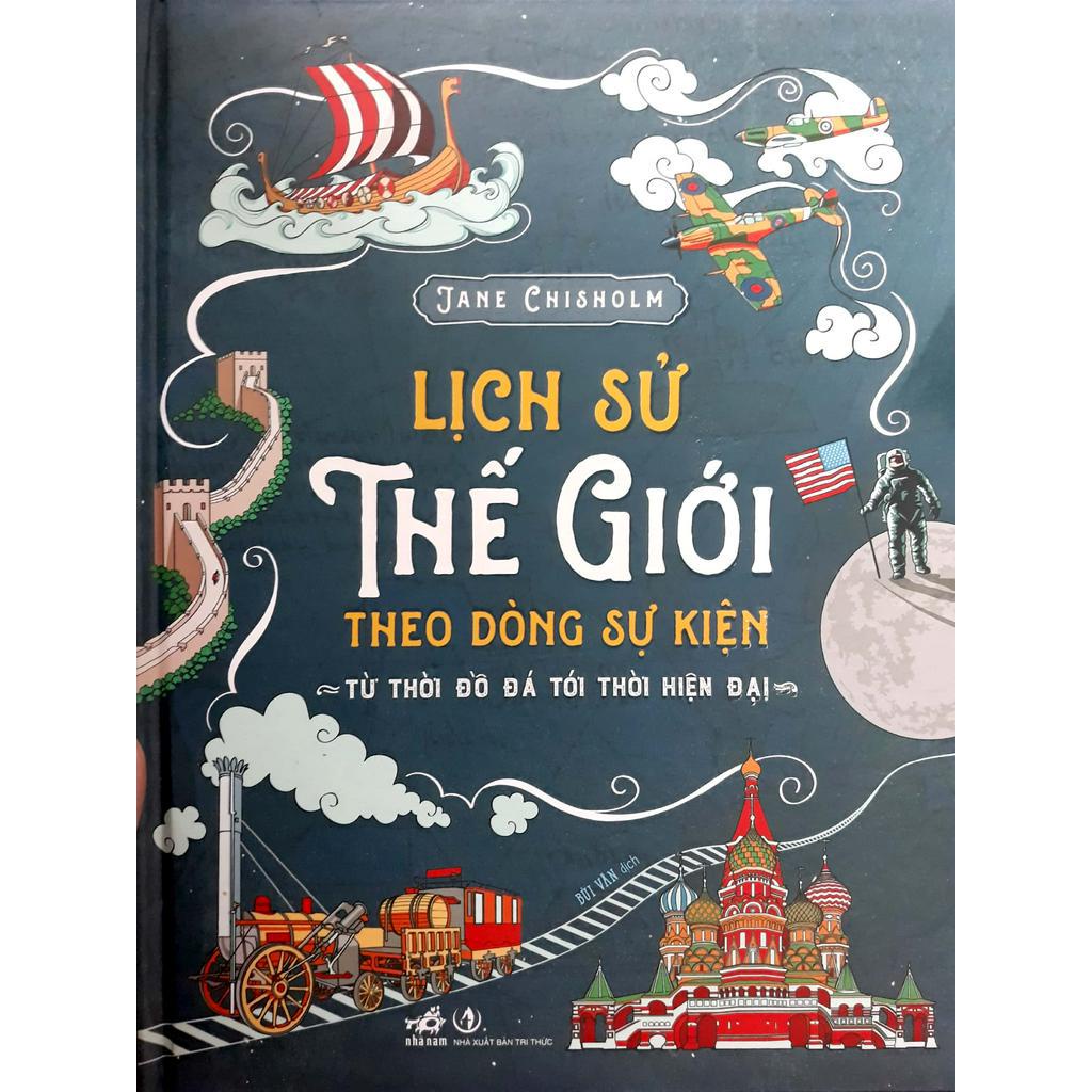 Sách - Lịch Sử Thế Giới Theo Dòng Sự Kiện - Từ Thời Đồ Đá Tới Thời Hiện Đại