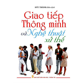Sách - Giao Tiếp Thông Minh Và Nghệ Thuật Xử Thế
