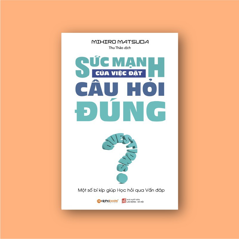 Sách AlphaBooks - Sức mạnh của việc đặt câu hỏi đúng