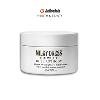 Kem dưỡng body Milky Dress kem dưỡng trắng và săn chắc da The White Brilliant Body 150ml