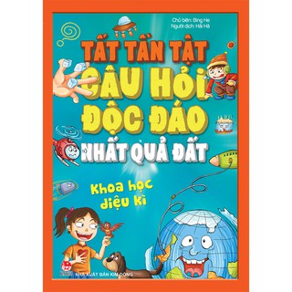Tất Tần Tật Câu Hỏi Quái Đản Nhất Quả Đất - Khoa Học Diệu Kì