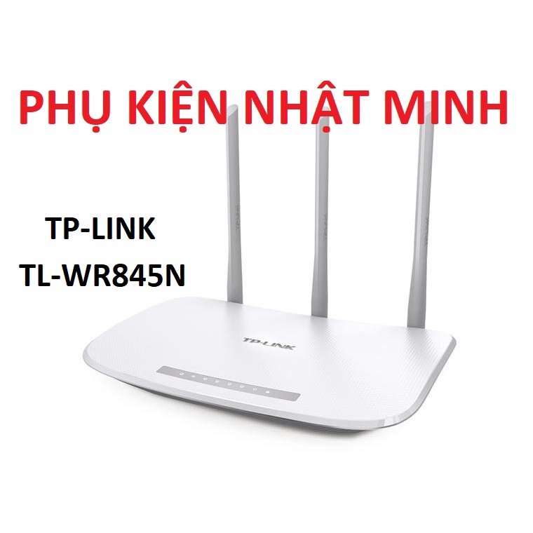 Bộ phát Wifi TP-LINK TL-WR845N 300 Mbps, 3 ăng ten rời sóng căng khỏe chính hãng BH 2 năm