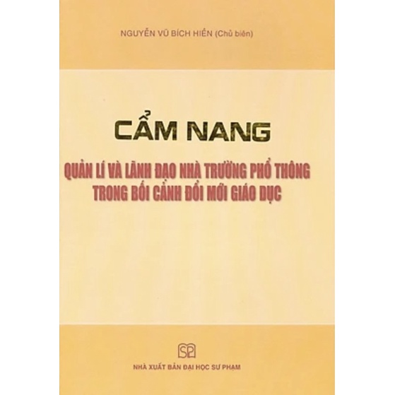 Sách - Cẩm Nang Quản Lí Và Lãnh Đạo Nhà Trường Phổ Thông Trong Bối Cảnh Đổi Mới Giáo Dục