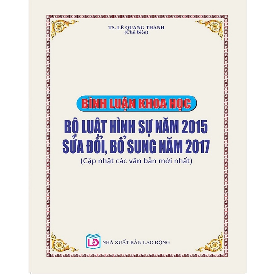 Sách hay - Bình Luận Khoa Học Bộ Luật Hình Sự Năm 2015 - Sửa Đổi, Bổ Sung Năm 2017 (Cập nhật các văn bản mới nhất)