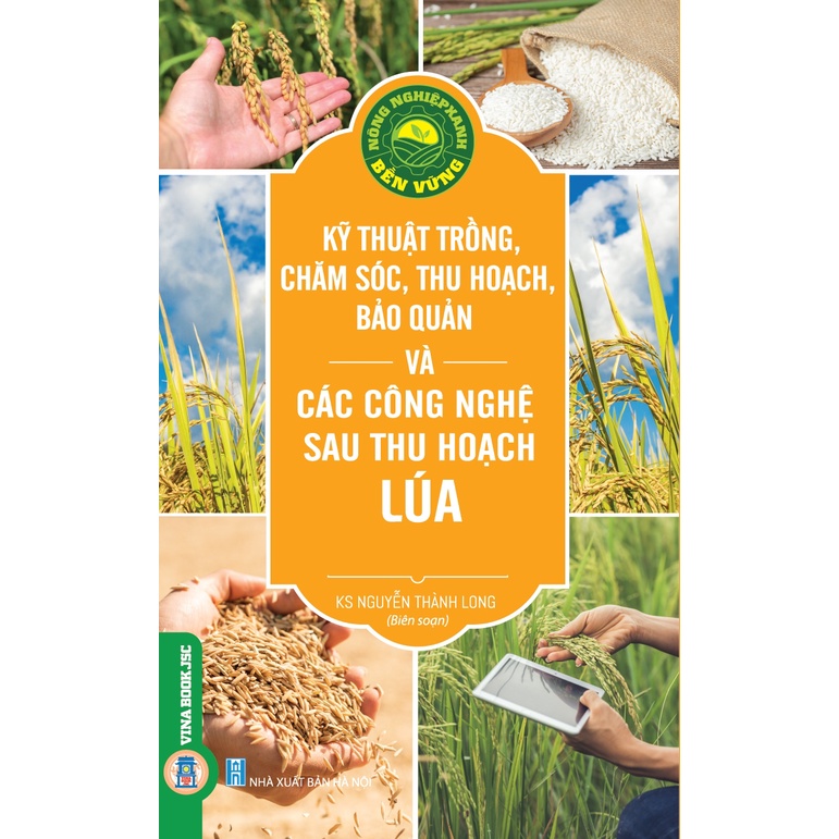 Sách - Nông Nghiệp Xanh Bền Vững - Kỹ Thuật Trồng, Chăm Sóc, Thu Hoạch, Bảo Quản Và Các Công Nghệ Sau Thu Hoạch Lúa