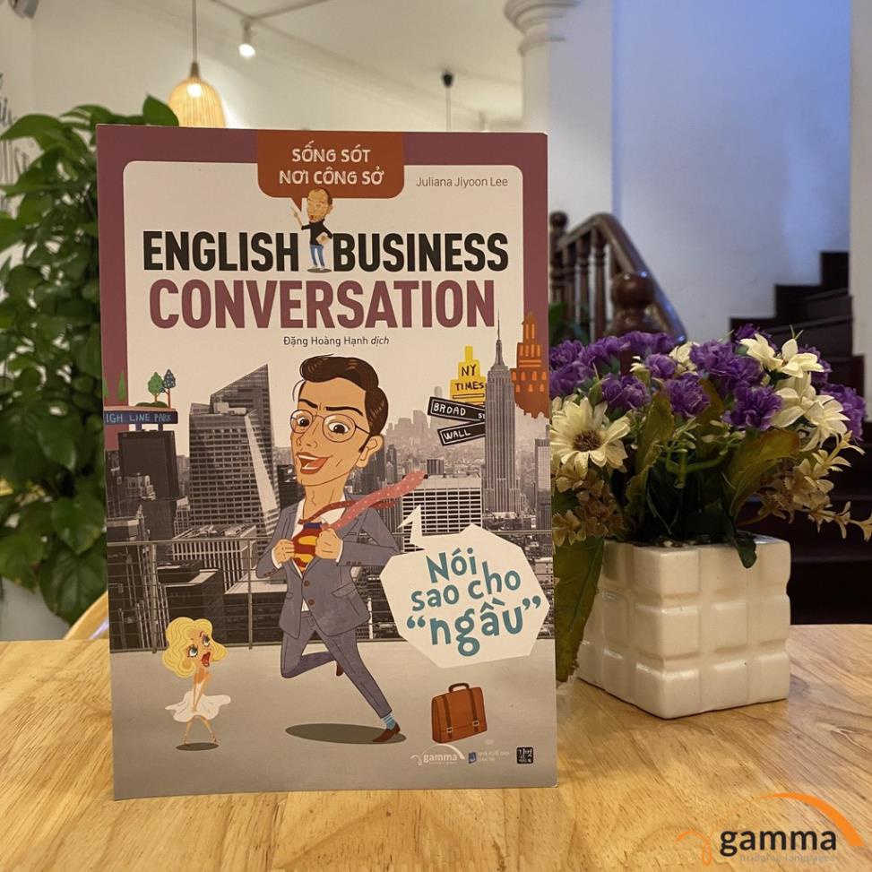 Sách - Sống Sót Nơi Công Sở: English Business Conversation – Nói Sao Cho “Ngầu” [AlphaBooks]