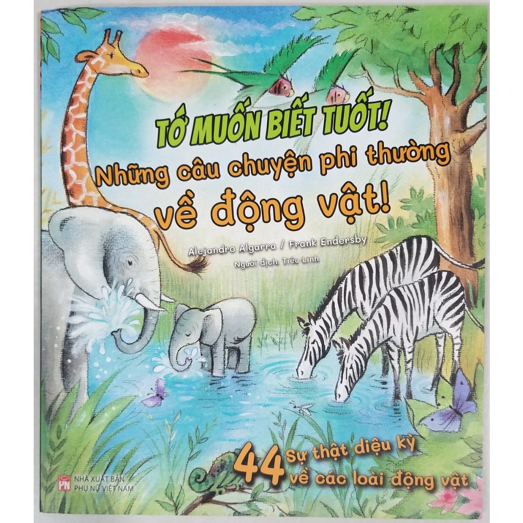 Sách- Tớ Muốn Biết Tuốt !- Những Câu Chuyện Phi Thường Về Động Vật !