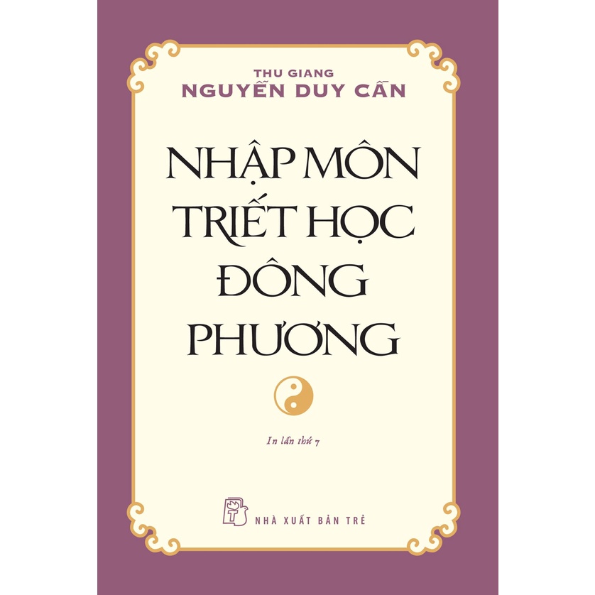 Sách - Nhập Môn Triết Học Đông Phương ( Thu Giang Nguyễn Duy Cần) - NXB Trẻ