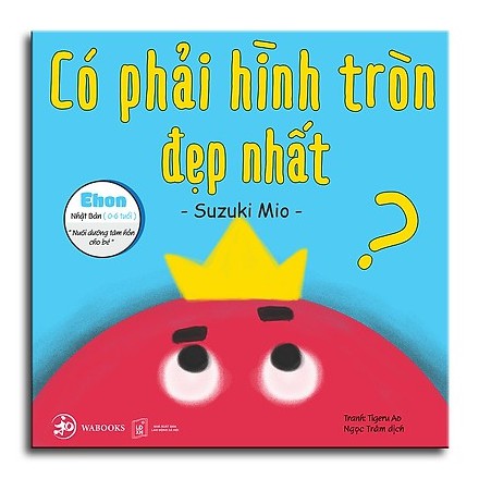 Sách - Ehon Có phải hình tròn là đẹp nhất - Ehon Nhật Bản dành cho bé từ 0 - 6 tuổi