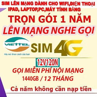 Mua  ĐỦ THÁNG  Sim 4G Viettel Trọn Gói 1 Năm Không Nạp Tiền  DATA lên đến 4G ngày  Miễn phí Nghe Gọi  12V120N  BH 12 tháng.