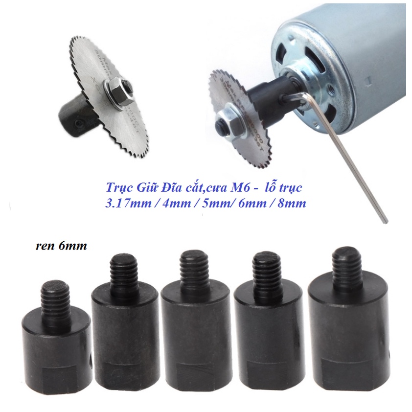 Trục Giữ Đĩa Cắt,Cưa M6 - lỗ trục 3.17mm / 4mm / 5mm/ 6mm / 8mm