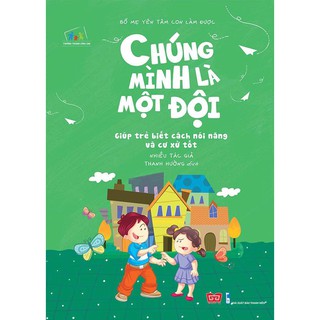 Bố Mẹ Yên Tâm Con Làm Được - Chúng Mình Là Một Đội