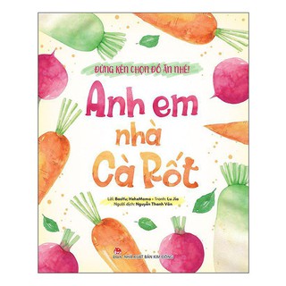 Đừng Kén Chọn Đồ Ăn Nhé - Anh Em Nhà Cà Rốt