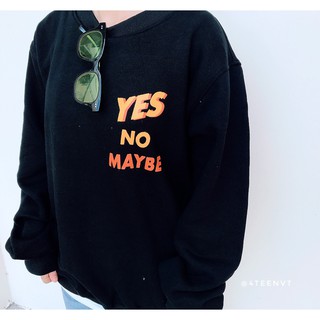 [SWEATSHIRT] YES, NO, MAYBE