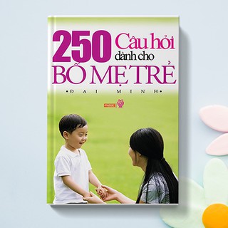 250 Câu Hỏi Dành Cho Bố Mẹ Trẻ