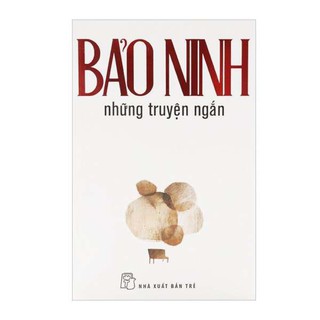 Bảo Ninh - Những Truyện Ngắn