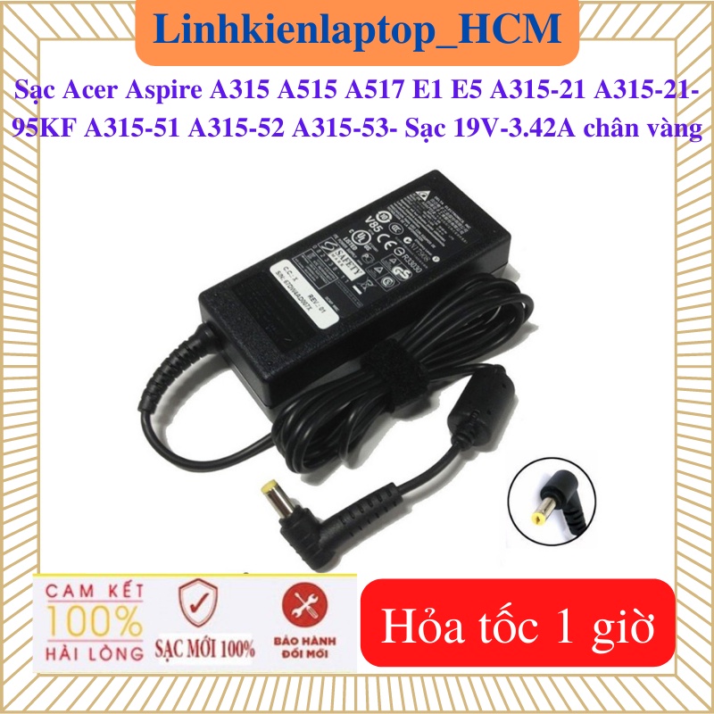 Sạc Laptop Acer Aspire A515  A517 A315 A315-21 A315-21-95KF A315-51 A315-52 A315-53 E1 E5--Sạc 19V-3.42A chân vàng