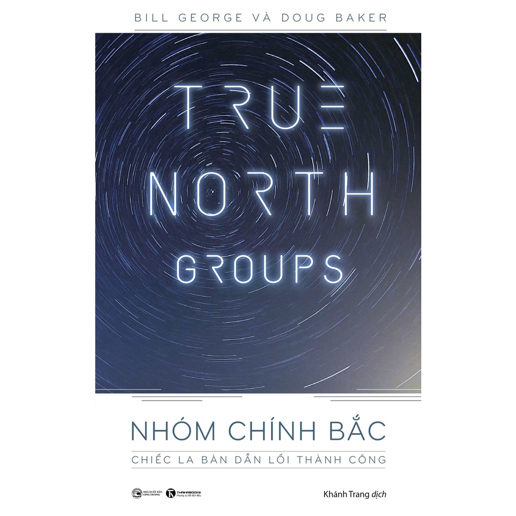 Sách - True North Groups - Nhóm Chính Bắc: Chiếc La Bàn Dẫn Lối Thành Công