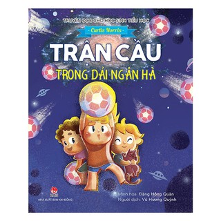 Truyện Đọc Cho Học Sinh Tiểu Học - Trận Cầu Trong Dải Ngân Hà