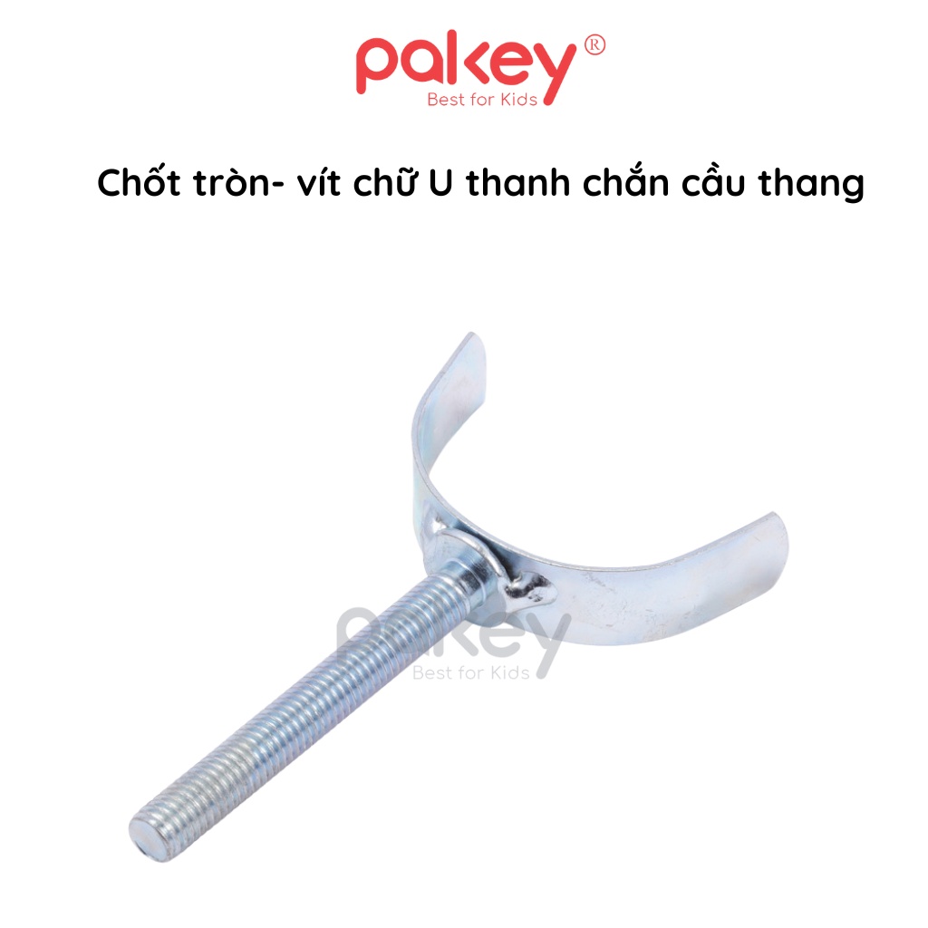 Chốt tròn - vít chữ U cho bề mặt trụ con tiện, chốt thẳng cho thanh chắn cửa chắn cầu thang Pakey