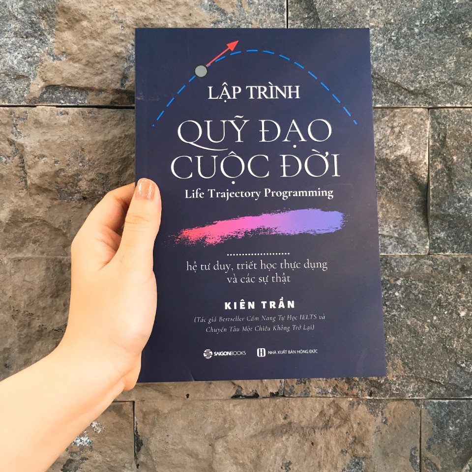 SÁCH: Lập trình quỹ đạo cuộc đời: hệ tư duy, triết học thực dụng và các sự thật - Tác giả Kiên Trần