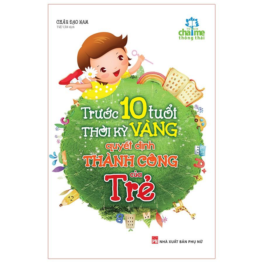 Sách - Trước 10 tuổi - Thời kỳ vàng quyết định thành công của trẻ ( bìa cứng )