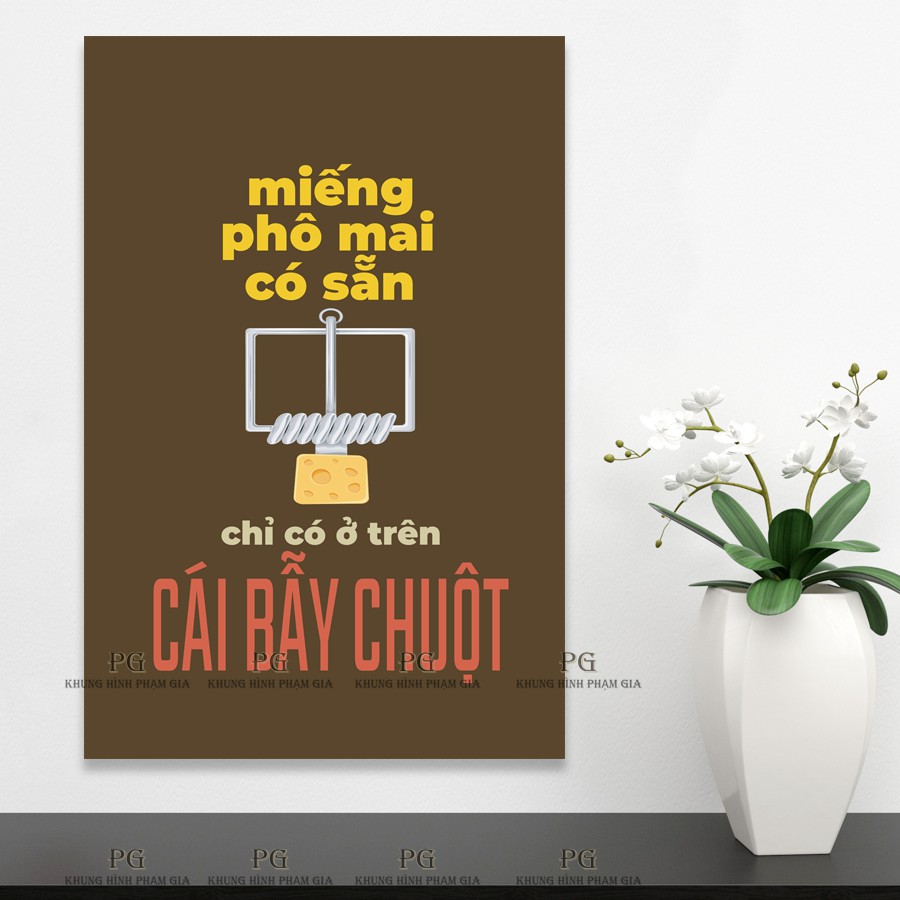 Tranh canvas tạo động lực"miếng phô mai có sẵn chỉ có ở trên cái bẫy chuột" - khung hình phạm gia PGĐL1484