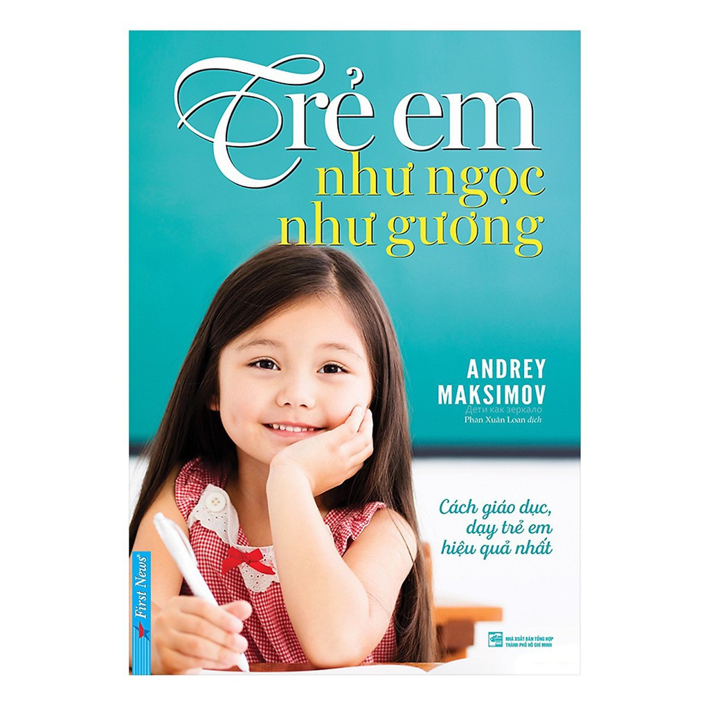 Sách First News - Trẻ Em Như Ngọc Như Gương - Cách Giáo Dục Dạy Trẻ Em Hiệu Quả Nhất
