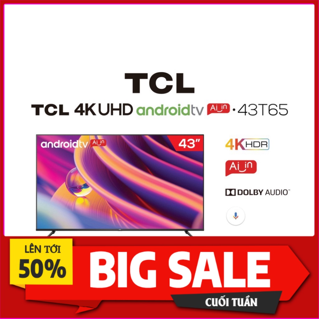 Tivi TCL 4K UHD Android 9.0 43 inch 43T65 Lh zalo 0868.889.444 để nhận mã khuyến mãi