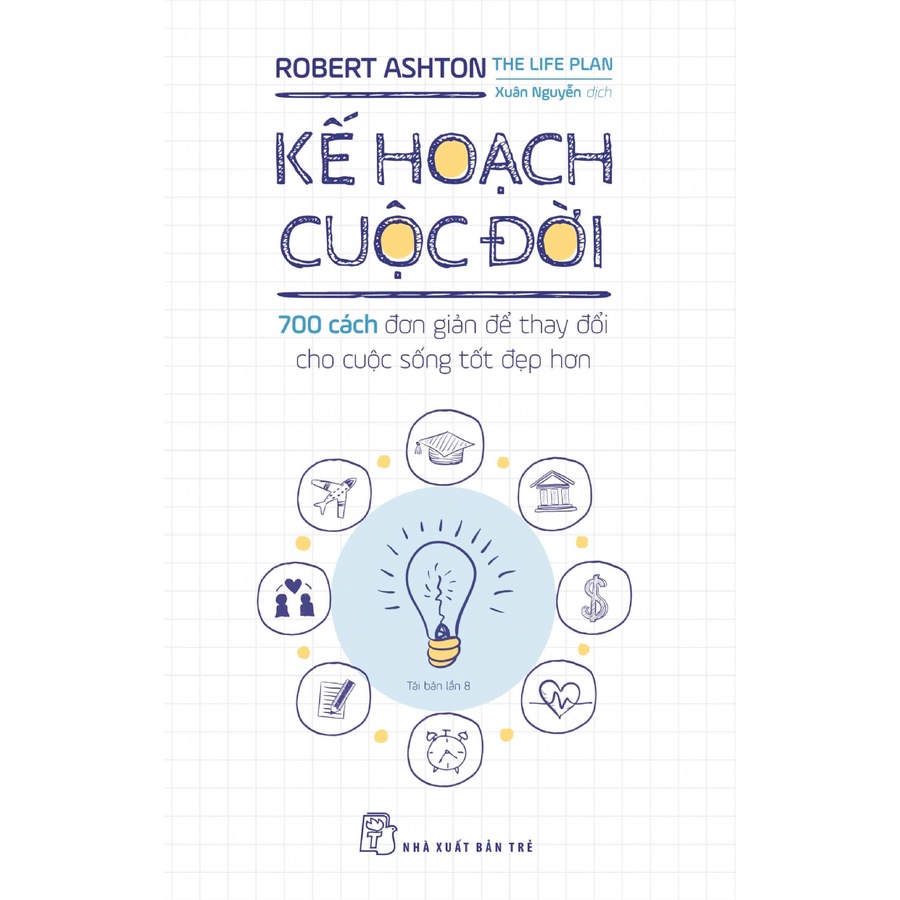 Sách - NXB Trẻ - Kế hoạch cuộc đời - 700 cách đơn giản để thay đổi cho cuộc sống tốt đẹp hơn