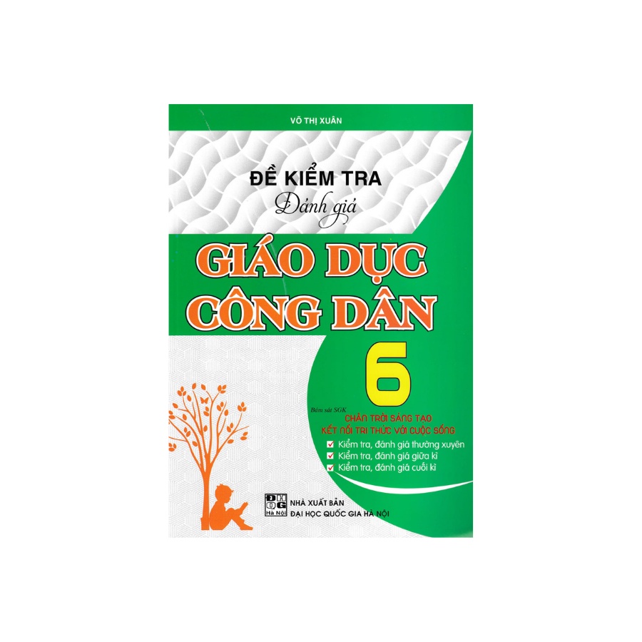 Sách - Đề Kiểm Tra Đánh Giá Giáo Dục Công Dân Lớp 6 Bám Sát SGK Chân Trời Sáng Tạo Và Kết Nối Tri Thức Với Cuộc Sống