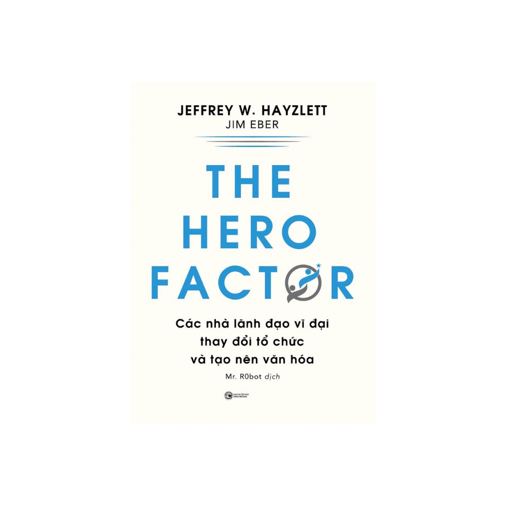 Sách - The Hero Factor - Các Nhà Lãnh Đạo Vĩ Đại Thay Đổi Tổ Chức Và Tạo Nên Văn Hóa