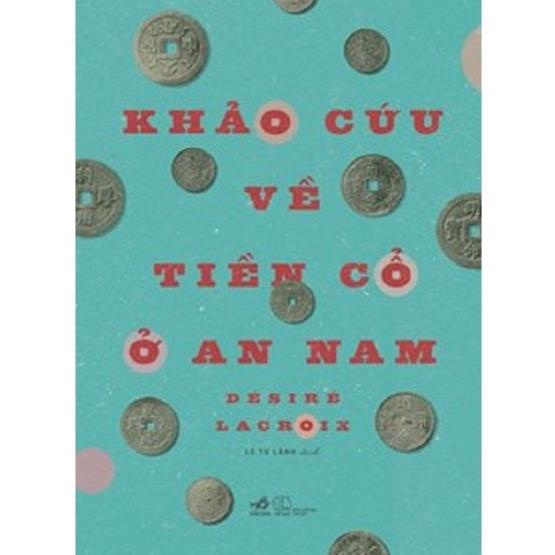 Sách Nhã Nam - Khảo Cứu Về Tiền Cổ Ở An Nam