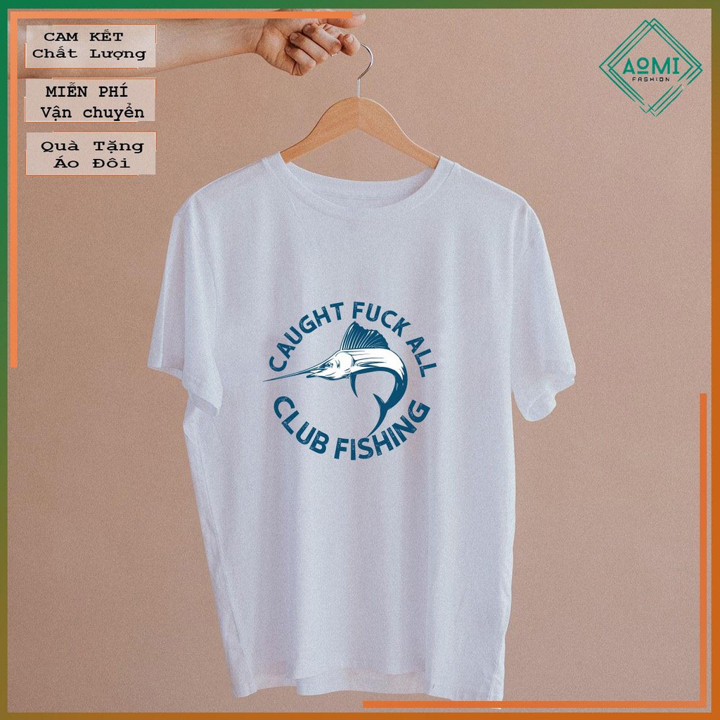 ÁO THUN AOMIVN Caught F All Fishing ClubTS0_04TAY LỠ CÁ TÍNH PHÔNG IN PHONG CÁCH HÀN QUỐC AOMI DU LỊCH