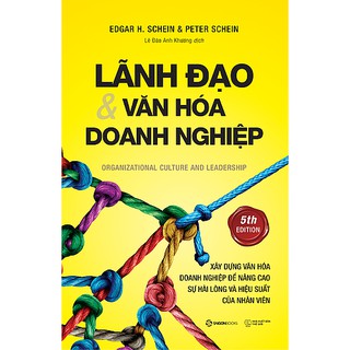 SÁCH: Lãnh đạo và Văn hóa doanh nghiệp (Organizational Culture and Leadership) - Tác giả: Edgar H. Schein, Peter Schein