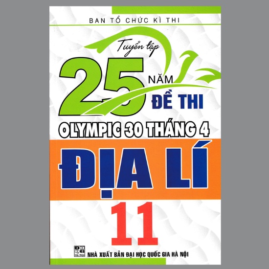 Sách - Tuyển Tập 25 Năm Đề Thi Olympic 30 Tháng 4 Địa Lí 11