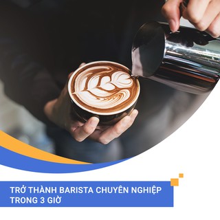 Trở thành Barista chuyên nghiệp trong 3 giờ