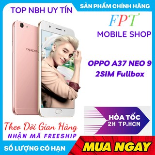 Điện Thoại Oppo A37 Neo 9 /2 Sim Ram 2Gb Hàng hãng Mới Tinh/Chơi Game Mượt Bảo Hành 1 đổi 1