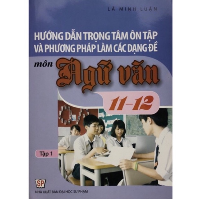 Sách - Hướng dẫn trọng tâm ôn tập và phương pháp làm các dạng đề môn Ngữ Văn Tập 1