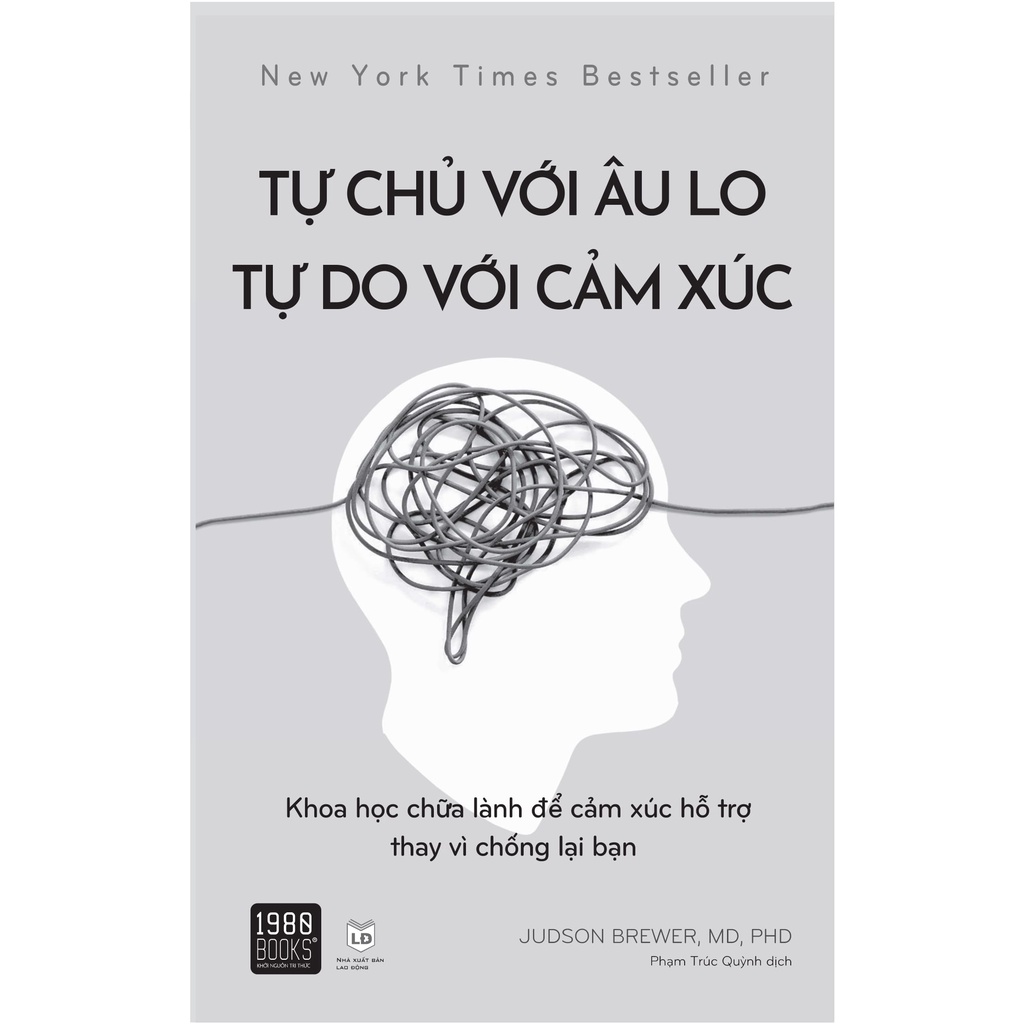 Sách - Tự Chủ Với Âu Lo, Tự Do Với Cảm Xúc (Tiến sĩ Judson Brewer, MD, PHD - 1980)