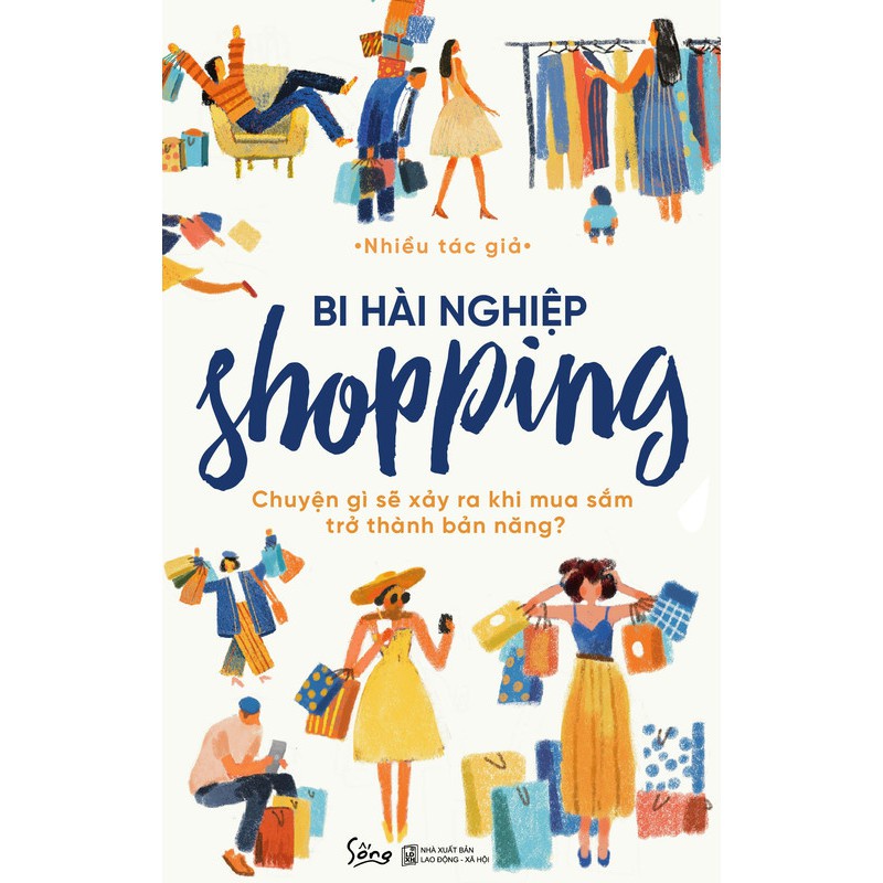 Sách - Bi Hài Nghiệp Shopping – Chuyện Gì Sẽ Xảy Ra Khi Mua Sắm Trở Thành Bản Năng? [AlphaBooks]