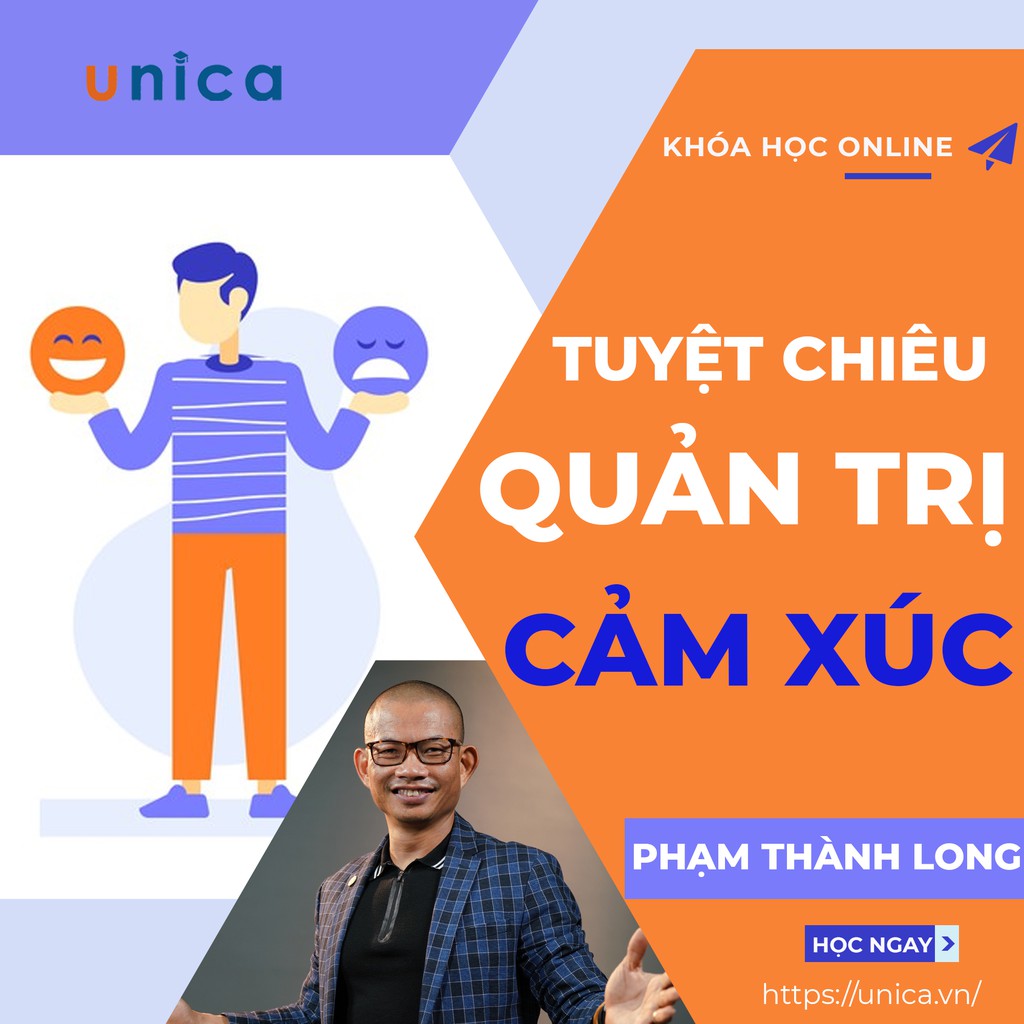 - FULL khóa học PHÁT TRIỂN CÁ NHÂN- Quản trị cảm xúc- Diễn giả Phạm Thành Long UNICA.VN
