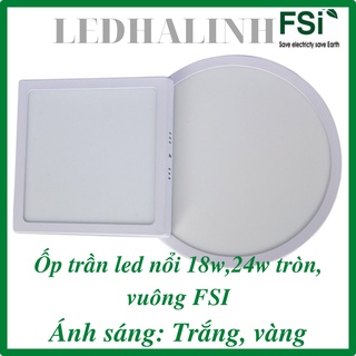 Đèn ốp trần led ốp trần nổi 18w tròn / 18w vuông /24w tròn/24w vuông FSI /hàng chính hãng