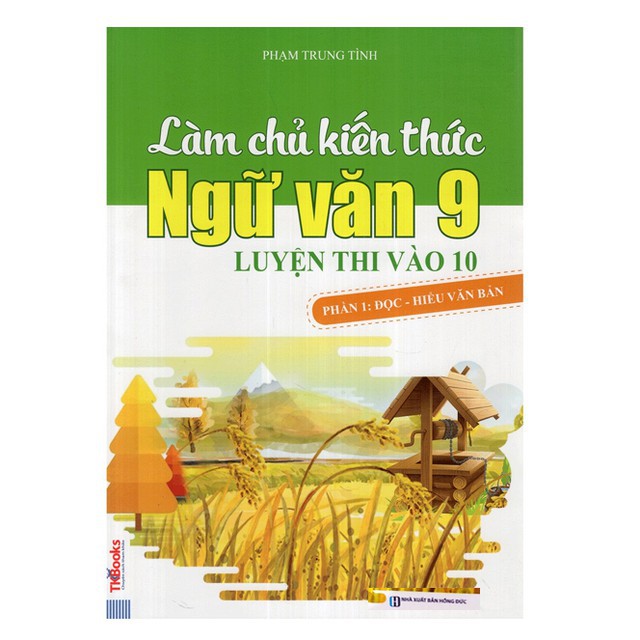 Sách - Làm chủ kiến thức Ngữ văn 9 luyện thi vào 10 - Phần 1: Đọc - hiểu văn bản [MCBOOKS]